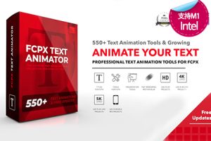 FCPX插件 文字动画制作工具 550+预设效果 动态标题 TextAnimator 原生支持M1